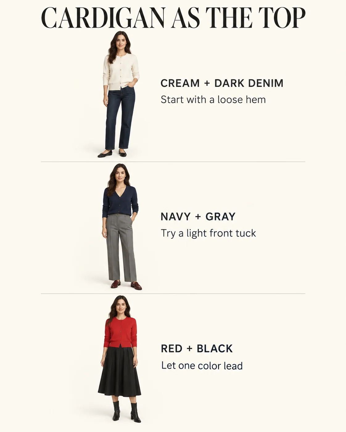 Cream with denim, navy with gray trousers, and red with a black skirt.