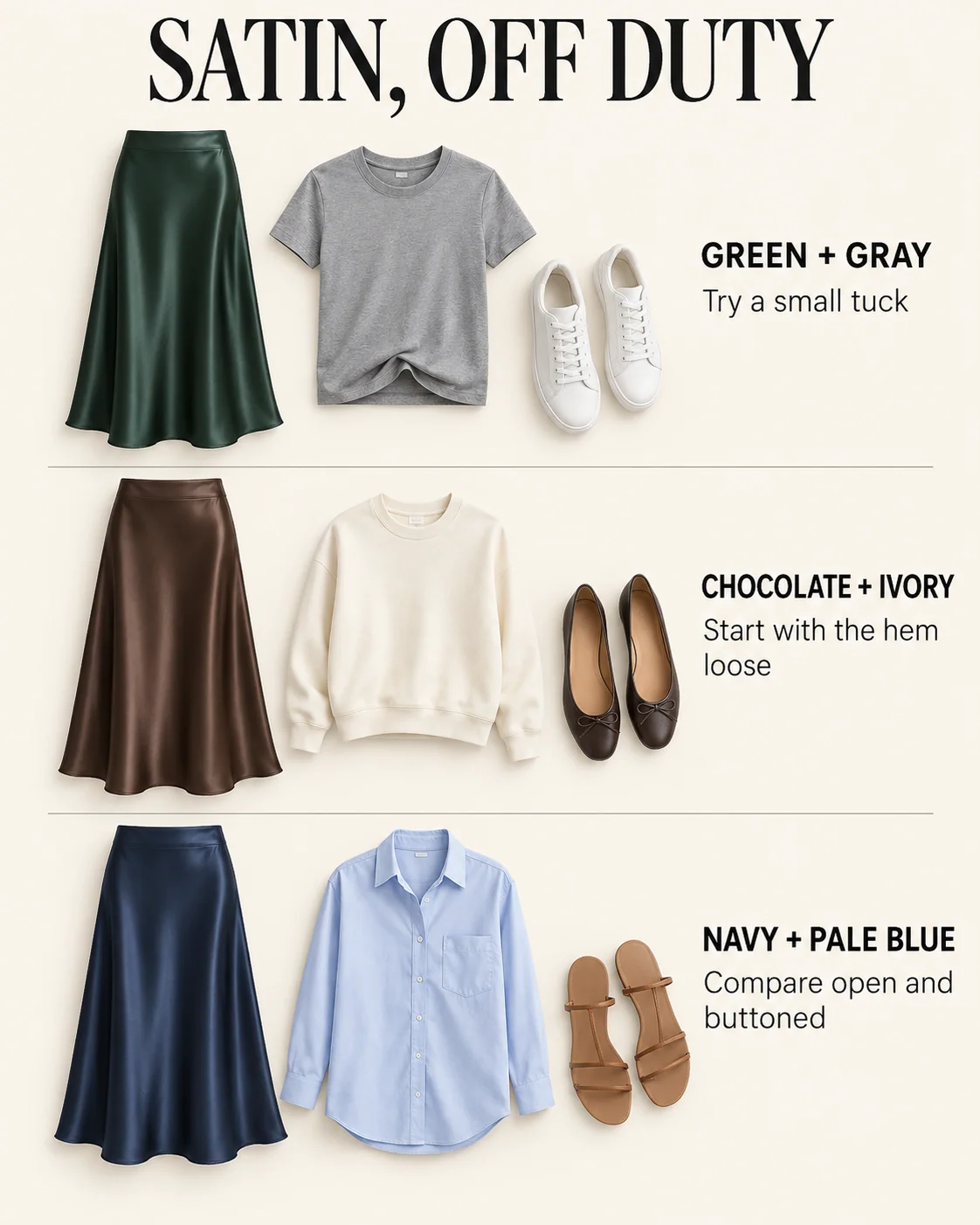 Green with gray and sneakers, chocolate with ivory and flats, navy with pale blue and sandals.